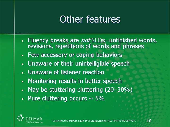Other features • • Fluency breaks are not SLDs—unfinished words, revisions, repetitions of words