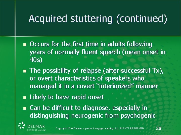 Acquired stuttering (continued) n Occurs for the first time in adults following years of