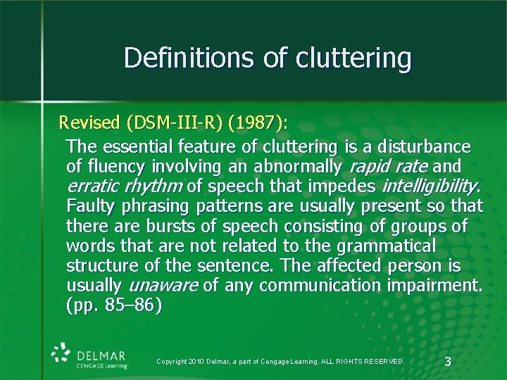 Definitions of cluttering Revised (DSM-III-R) (1987): The essential feature of cluttering is a disturbance
