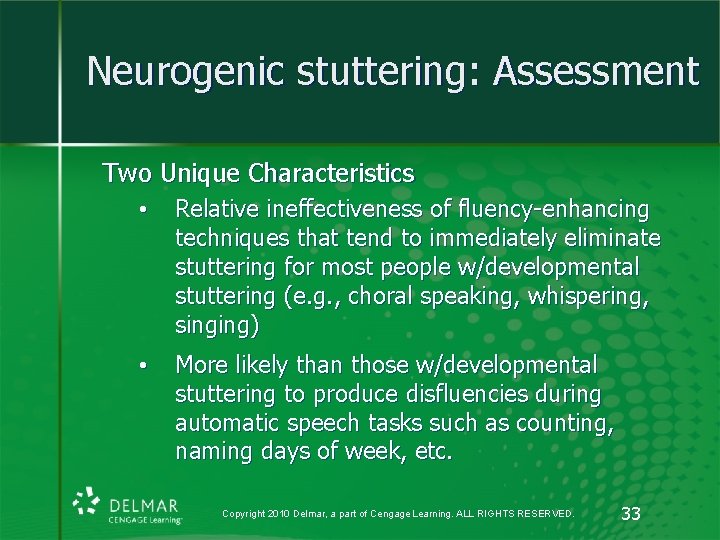 Neurogenic stuttering: Assessment Two Unique Characteristics • Relative ineffectiveness of fluency-enhancing techniques that tend