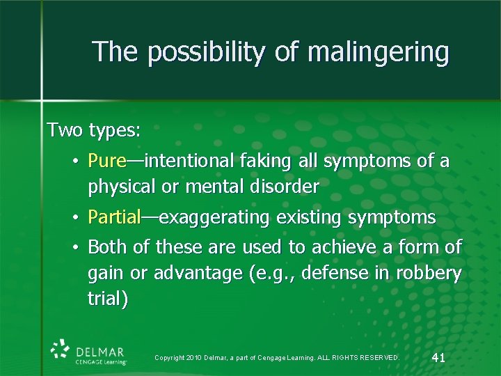 The possibility of malingering Two types: • Pure—intentional faking all symptoms of a physical