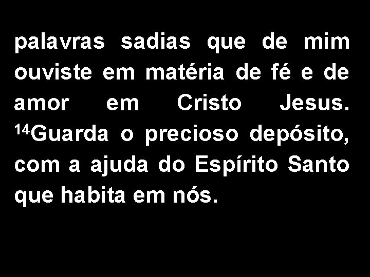 palavras sadias que de mim ouviste em matéria de fé e de amor em