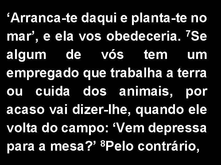 ‘Arranca-te daqui e planta-te no 7 mar’, e ela vos obedeceria. Se algum de