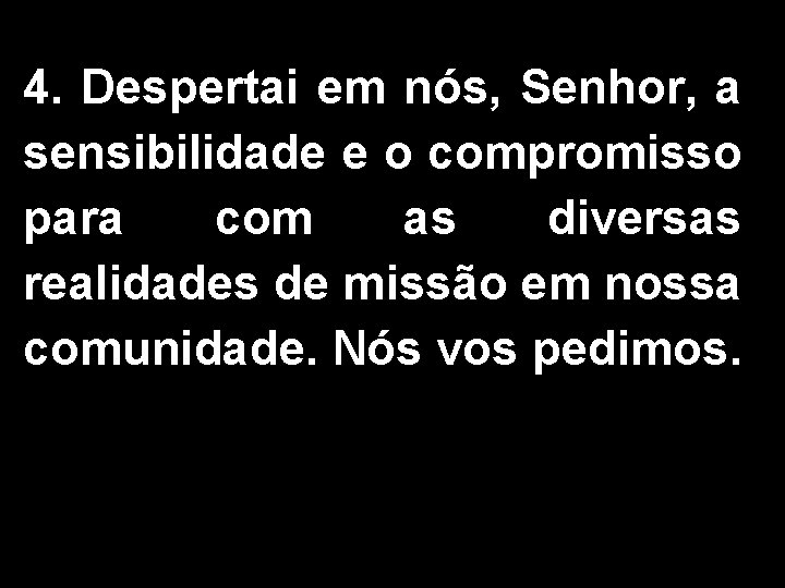 4. Despertai em nós, Senhor, a sensibilidade e o compromisso para com as diversas