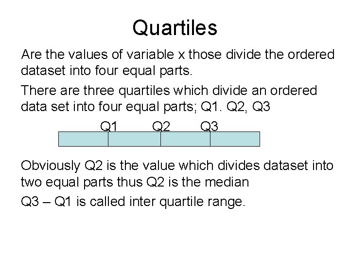 Quartiles Are the values of variable x those divide the ordered dataset into four