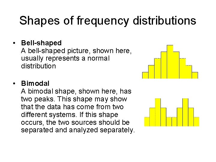 Shapes of frequency distributions • Bell-shaped A bell-shaped picture, shown here, usually represents a