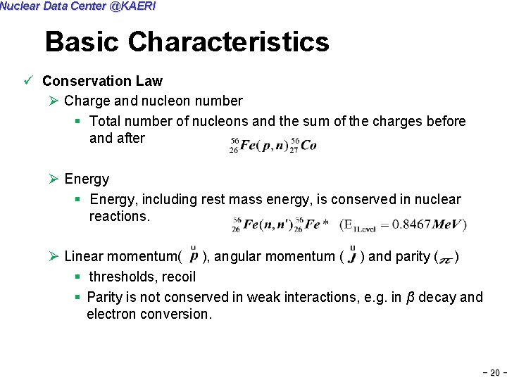 Nuclear Data Center @KAERI Basic Characteristics ü Conservation Law Ø Charge and nucleon number