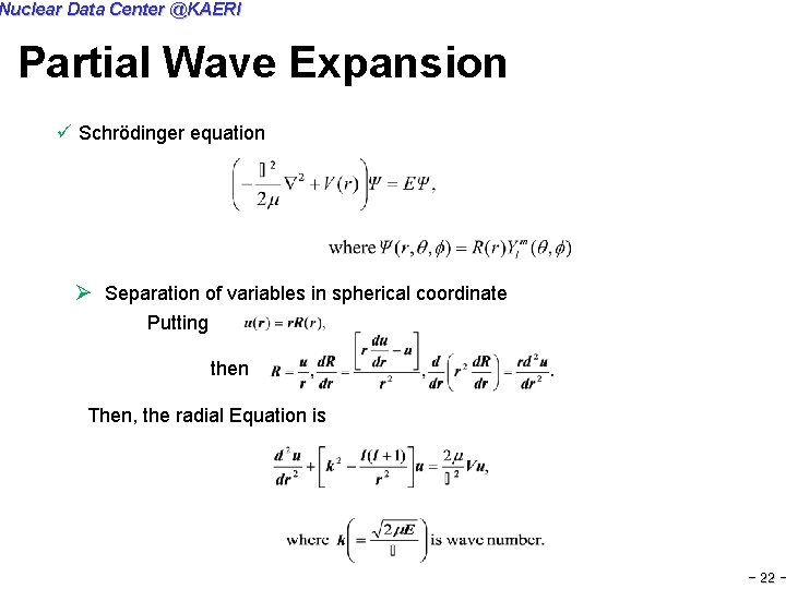 Nuclear Data Center @KAERI Partial Wave Expansion ü Schrödinger equation Ø Separation of variables