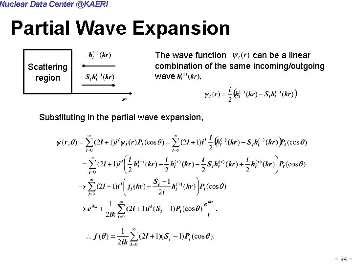 Nuclear Data Center @KAERI Partial Wave Expansion Scattering region The wave function can be