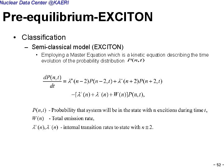 Nuclear Data Center @KAERI Pre-equilibrium-EXCITON • Classification – Semi-classical model (EXCITON) • Employing a