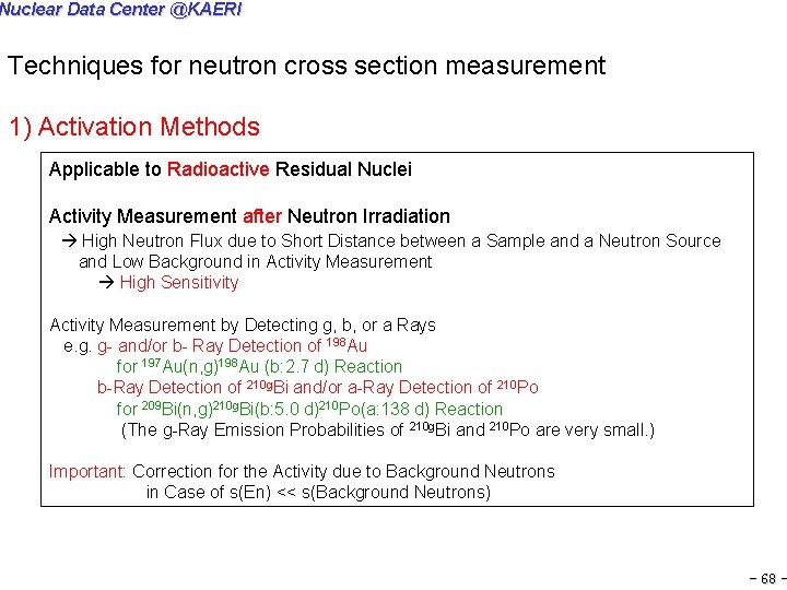 Nuclear Data Center @KAERI Techniques for neutron cross section measurement 1) Activation Methods Applicable