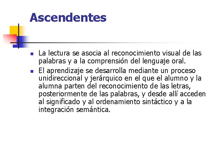 Ascendentes n n La lectura se asocia al reconocimiento visual de las palabras y Ascendentes n n La lectura se asocia al reconocimiento visual de las palabras y
