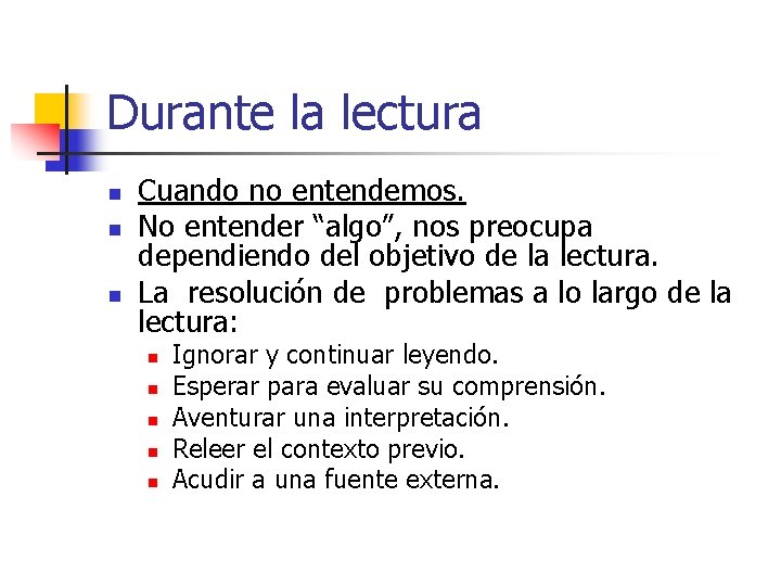 Durante la lectura n n n Cuando no entendemos. No entender “algo”, nos preocupa Durante la lectura n n n Cuando no entendemos. No entender “algo”, nos preocupa
