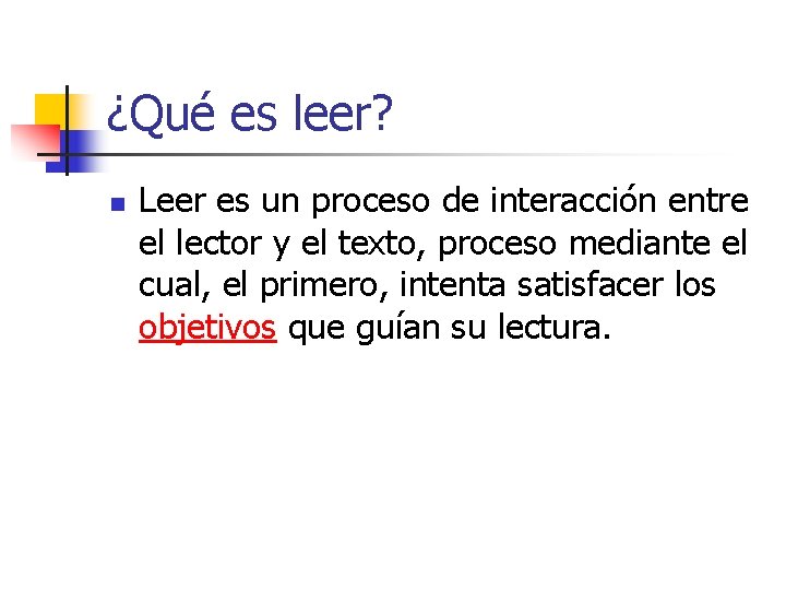 ¿Qué es leer? n Leer es un proceso de interacción entre el lector y ¿Qué es leer? n Leer es un proceso de interacción entre el lector y