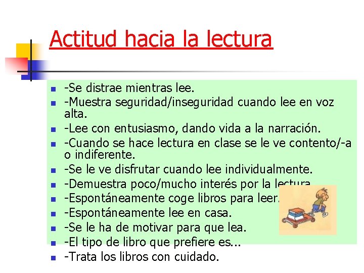 Actitud hacia la lectura n n n -Se distrae mientras lee. -Muestra seguridad/inseguridad cuando Actitud hacia la lectura n n n -Se distrae mientras lee. -Muestra seguridad/inseguridad cuando