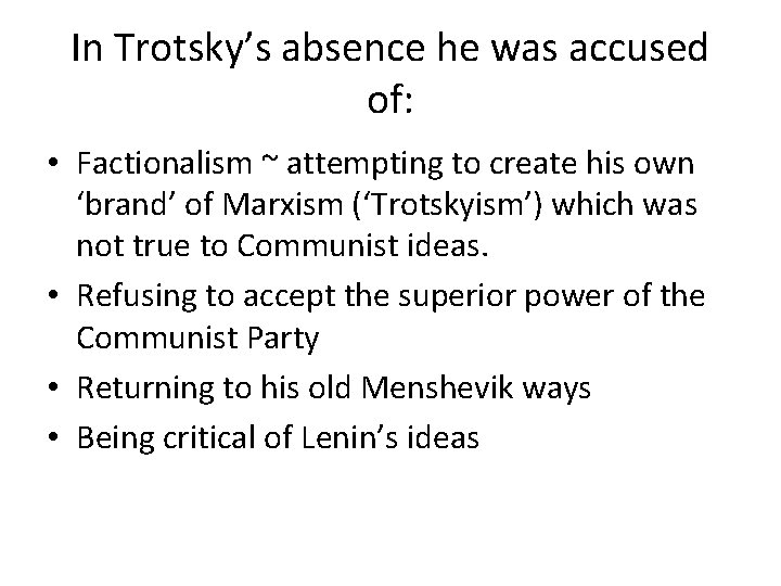 In Trotsky’s absence he was accused of: • Factionalism ~ attempting to create his