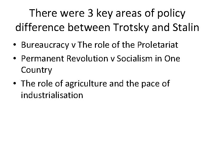 There were 3 key areas of policy difference between Trotsky and Stalin • Bureaucracy