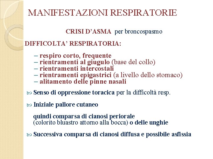 MANIFESTAZIONI RESPIRATORIE CRISI D’ASMA per broncospasmo DIFFICOLTA’ RESPIRATORIA: – respiro corto, frequente – rientramenti