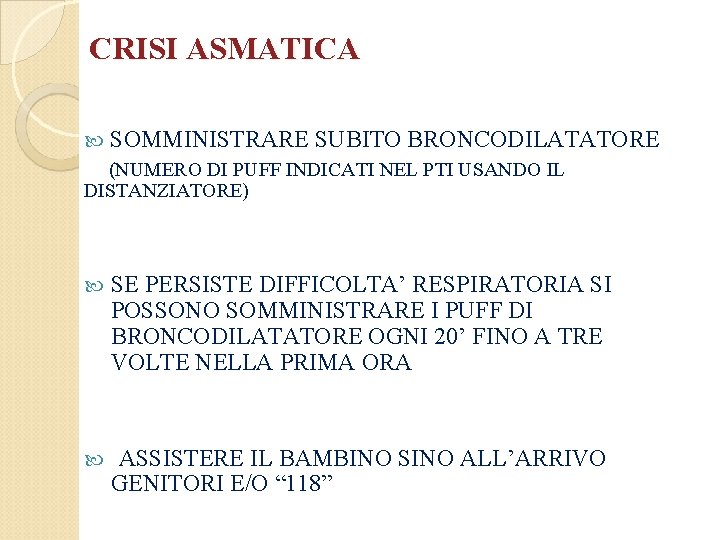 CRISI ASMATICA SOMMINISTRARE SUBITO BRONCODILATATORE (NUMERO DI PUFF INDICATI NEL PTI USANDO IL DISTANZIATORE)