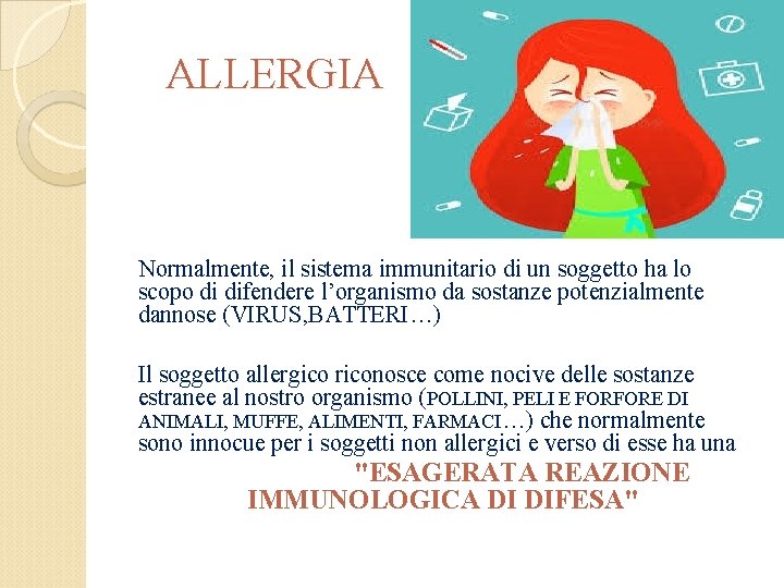 ALLERGIA Normalmente, il sistema immunitario di un soggetto ha lo scopo di difendere l’organismo