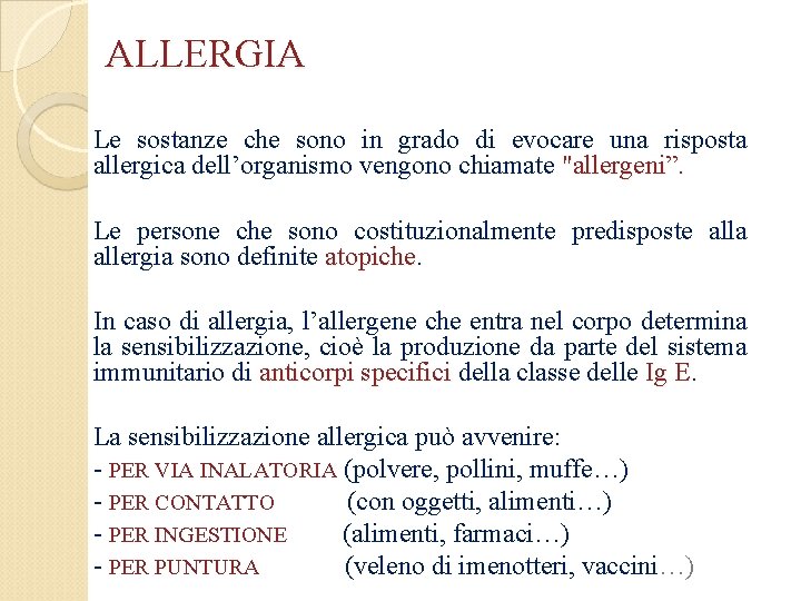 ALLERGIA Le sostanze che sono in grado di evocare una risposta allergica dell’organismo vengono