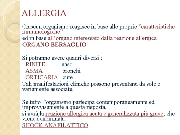 ALLERGIA Ciascun organismo reagisce in base alle proprie ”caratteristiche immunologiche” ed in base all’organo