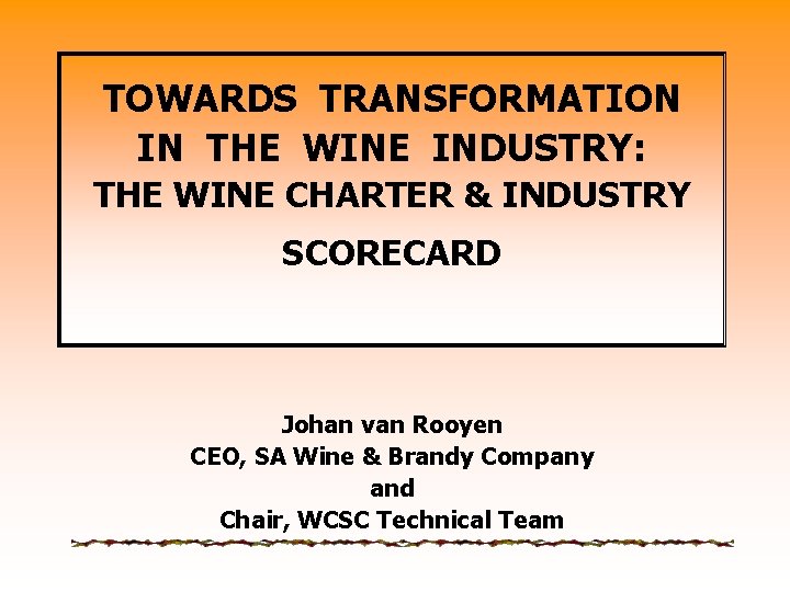 TOWARDS TRANSFORMATION IN THE WINE INDUSTRY: THE WINE CHARTER & INDUSTRY SCORECARD Johan van