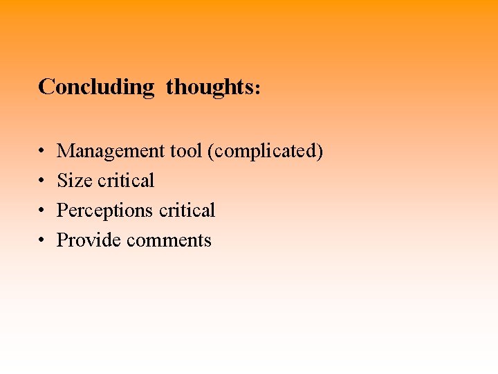 Concluding thoughts: • • Management tool (complicated) Size critical Perceptions critical Provide comments 