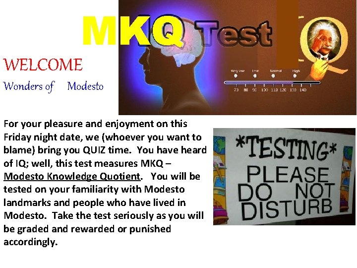 MKQ WELCOME Wonders of Modesto For your pleasure and enjoyment on this Friday night MKQ WELCOME Wonders of Modesto For your pleasure and enjoyment on this Friday night