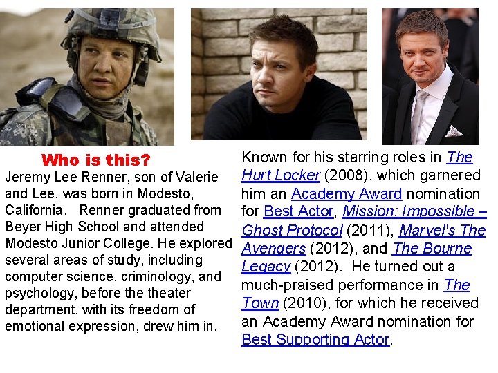 Who is this? Known for his starring roles in The Hurt Locker (2008), which Who is this? Known for his starring roles in The Hurt Locker (2008), which