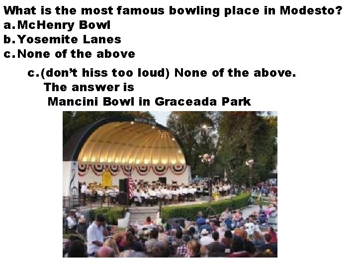 What is the most famous bowling place in Modesto? a. Mc. Henry Bowl b. What is the most famous bowling place in Modesto? a. Mc. Henry Bowl b.