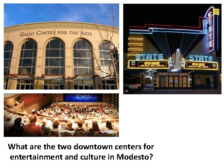 What are the two downtown centers for entertainment and culture in Modesto? What are the two downtown centers for entertainment and culture in Modesto?