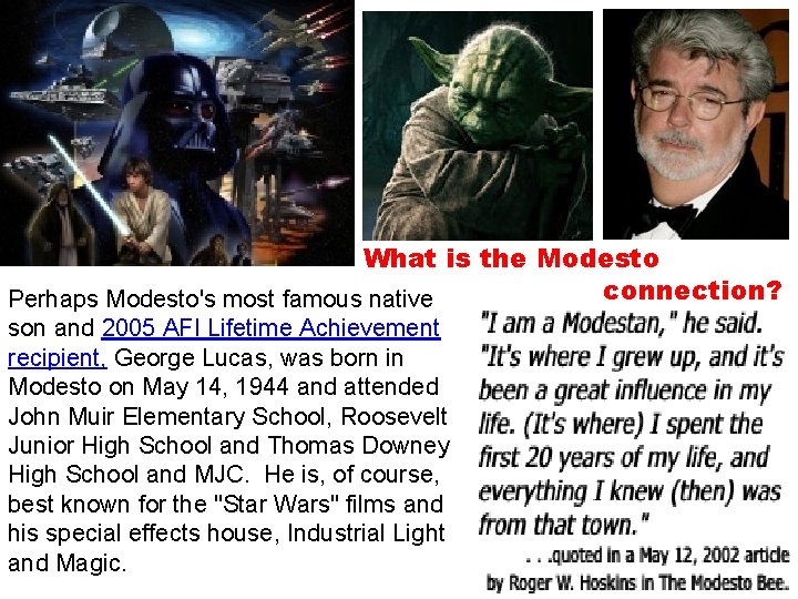 What is the Modesto connection? Perhaps Modesto's most famous native son and 2005 AFI What is the Modesto connection? Perhaps Modesto's most famous native son and 2005 AFI