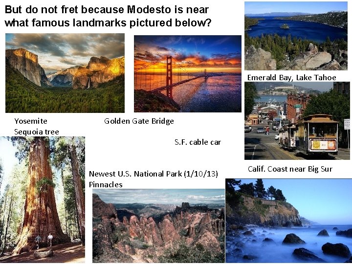 But do not fret because Modesto is near what famous landmarks pictured below? Emerald But do not fret because Modesto is near what famous landmarks pictured below? Emerald