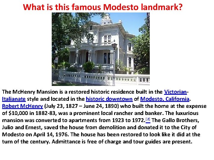 What is this famous Modesto landmark? The Mc. Henry Mansion is a restored historic What is this famous Modesto landmark? The Mc. Henry Mansion is a restored historic