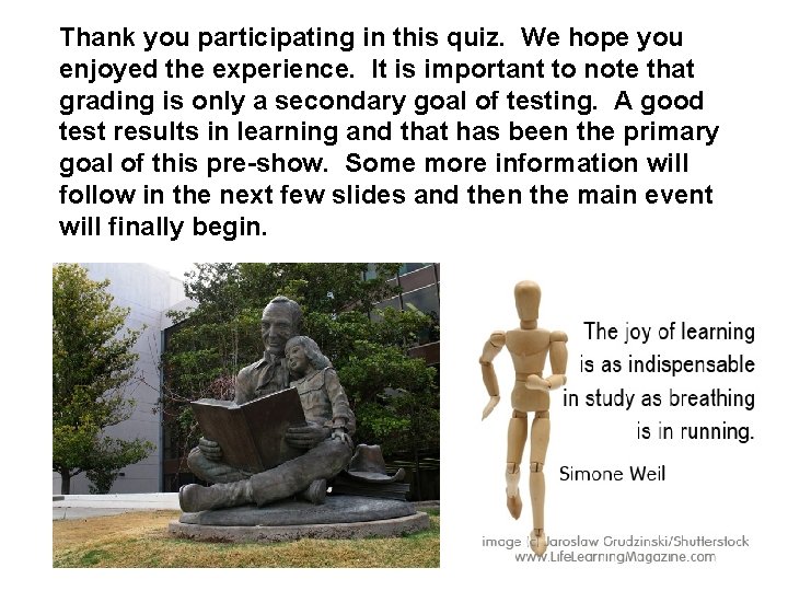 Thank you participating in this quiz. We hope you enjoyed the experience. It is Thank you participating in this quiz. We hope you enjoyed the experience. It is