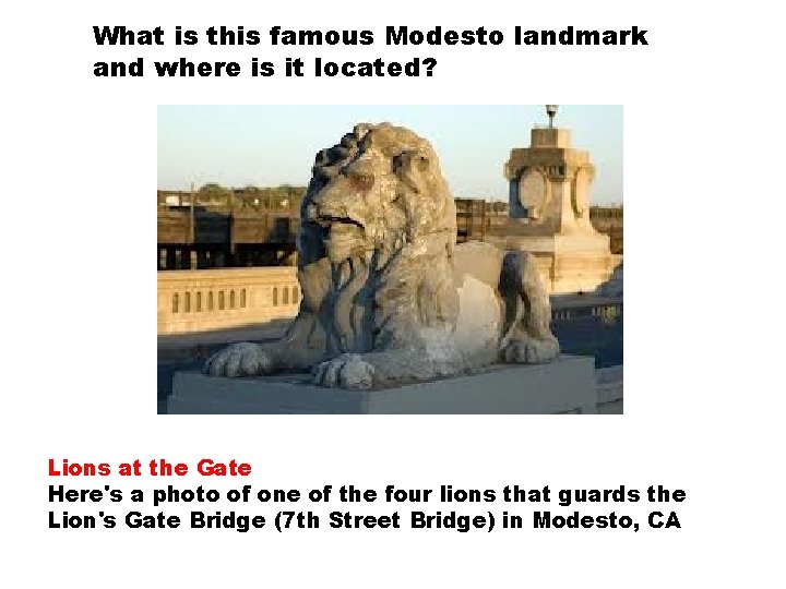 What is this famous Modesto landmark and where is it located? Lions at the What is this famous Modesto landmark and where is it located? Lions at the