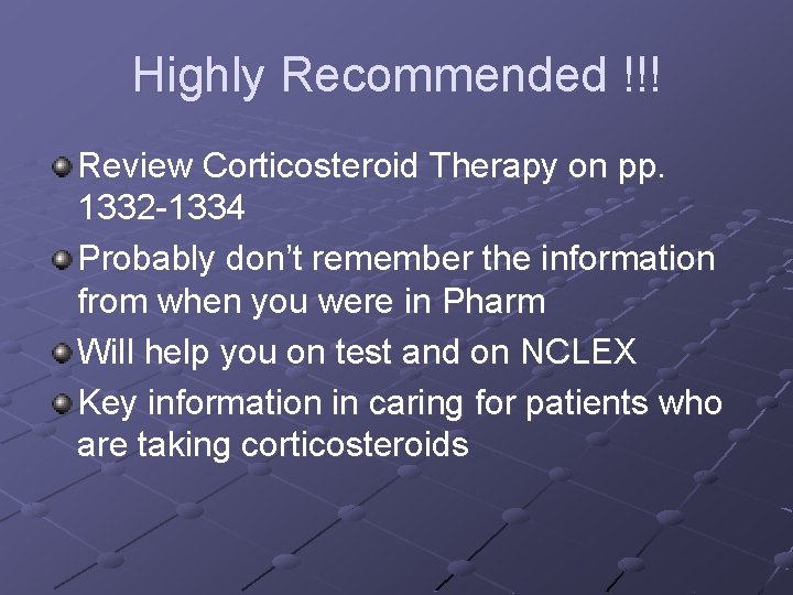 Highly Recommended !!! Review Corticosteroid Therapy on pp. 1332 -1334 Probably don’t remember the