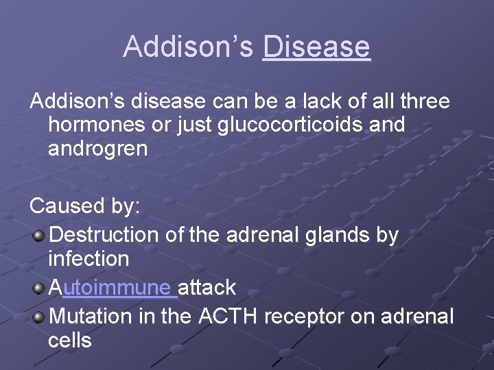 Addison’s Disease Addison’s disease can be a lack of all three hormones or just