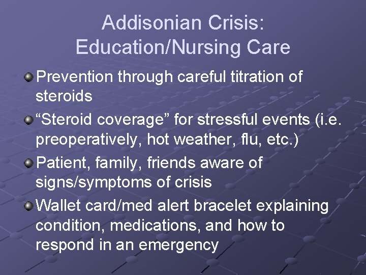 Addisonian Crisis: Education/Nursing Care Prevention through careful titration of steroids “Steroid coverage” for stressful