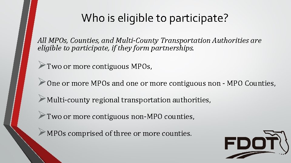 Who is eligible to participate? All MPOs, Counties, and Multi-County Transportation Authorities are eligible