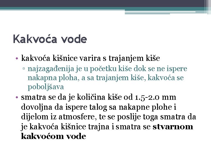 Kakvoća vode • kakvoća kišnice varira s trajanjem kiše ▫ najzagađenija je u početku