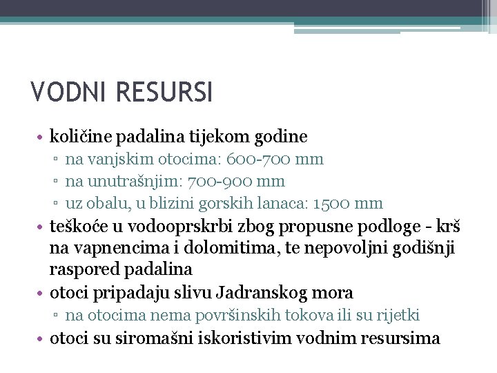 VODNI RESURSI • količine padalina tijekom godine ▫ na vanjskim otocima: 600 -700 mm