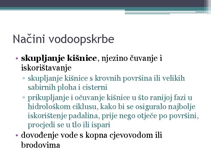 Načini vodoopskrbe • skupljanje kišnice, njezino čuvanje i iskorištavanje ▫ skupljanje kišnice s krovnih