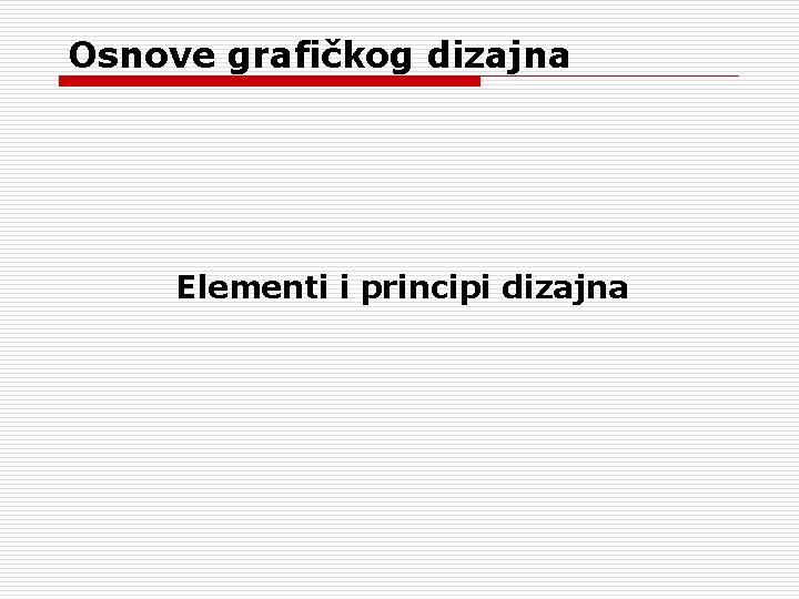Osnove grafičkog dizajna Elementi i principi dizajna Osnove grafičkog dizajna Elementi i principi dizajna