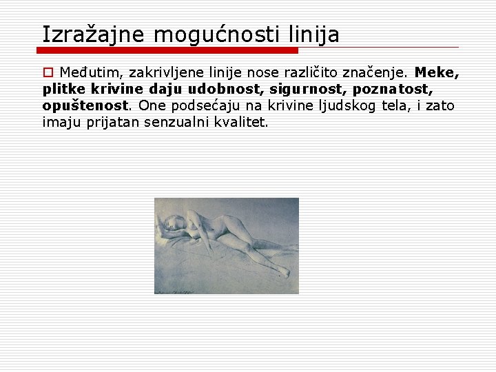 Izražajne mogućnosti linija o Međutim, zakrivljene linije nose različito značenje. Meke, plitke krivine daju Izražajne mogućnosti linija o Međutim, zakrivljene linije nose različito značenje. Meke, plitke krivine daju