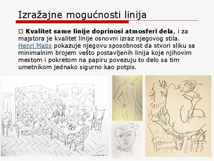 Izražajne mogućnosti linija o Kvalitet same linije doprinosi atmosferi dela, i za majstora je Izražajne mogućnosti linija o Kvalitet same linije doprinosi atmosferi dela, i za majstora je