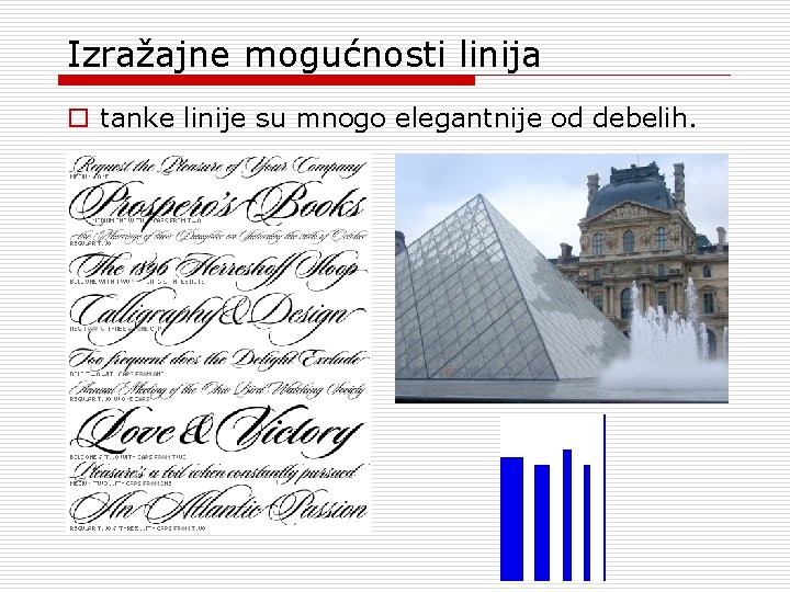 Izražajne mogućnosti linija o tanke linije su mnogo elegantnije od debelih. Izražajne mogućnosti linija o tanke linije su mnogo elegantnije od debelih.