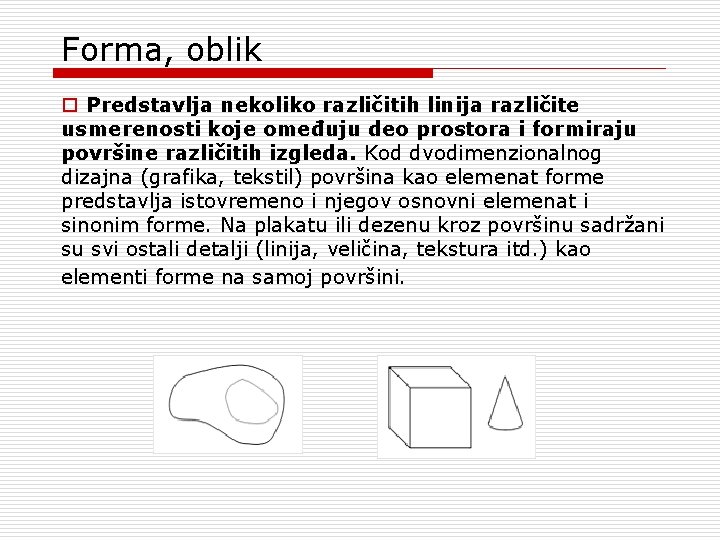 Forma, oblik o Predstavlja nekoliko različitih linija različite usmerenosti koje omeđuju deo prostora i Forma, oblik o Predstavlja nekoliko različitih linija različite usmerenosti koje omeđuju deo prostora i