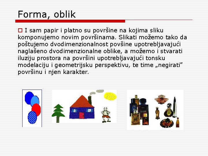 Forma, oblik o I sam papir i platno su površine na kojima sliku komponujemo Forma, oblik o I sam papir i platno su površine na kojima sliku komponujemo
